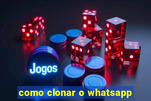 como clonar o whatsapp